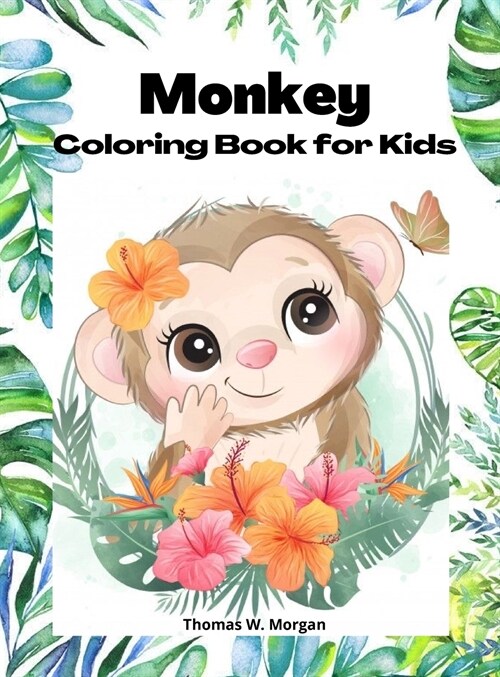 Monkey Coloring Book for kids: 50 Amazing Coloring Pages with Monkeys for Boys, Girls and Ikds - A Unique Collection of Coloring Pages for kids Ages (Hardcover)