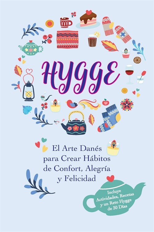 Hygge: El Arte Dan? para Crear H?itos de Confort, Alegr? y Felicidad (Incluye Actividades, Recetas y un Reto Hygge de 30 D (Paperback)