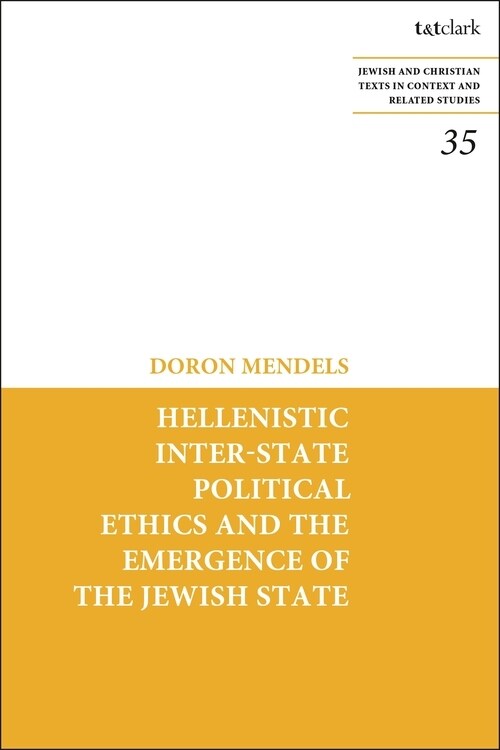 Hellenistic Inter-state Political Ethics and the Emergence of the Jewish State (Hardcover)