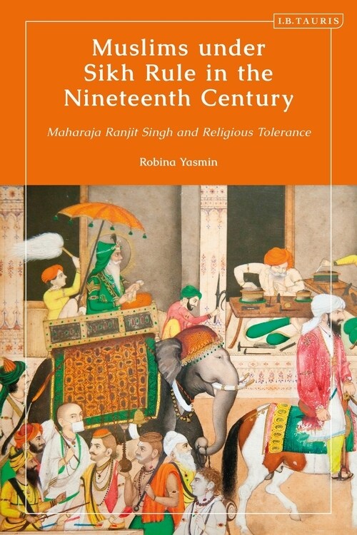 Muslims under Sikh Rule in the Nineteenth Century : Maharaja Ranjit Singh and Religious Tolerance (Hardcover)
