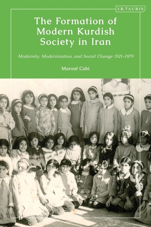 The Formation of Modern Kurdish Society in Iran : Modernity, Modernization and Social Change 1921-1979 (Hardcover)