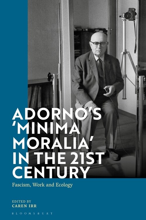 Adornos Minima Moralia in the 21st Century : Fascism, Work, and Ecology (Hardcover)