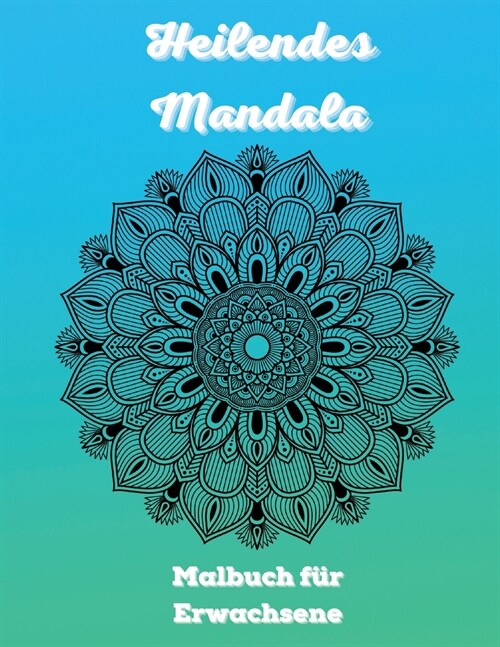 Heilendes Mandala Malbuch f? Erwachsene: 100 Mandalas F?bung Buch f? Erwachsene Entspannung - Most Amazing Mandalas Design f? Stressabbau und Medi (Paperback)