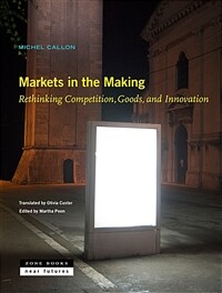 Markets in the making : rethinking competition, goods, and innovation