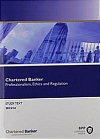 Chartered Banker Professional Ethics and Regulation : Study Text (Paperback)