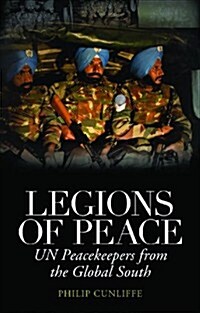 Legions of Peace : UN Peacekeepers from the Global South (Hardcover)