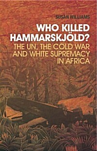 Who Killed Hammarskjold? : The UN, the Cold War and White Supremacy in Africa (Paperback)