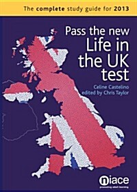 Pass the New Life in the UK Test: The Complete Study Guide for 2013 (Paperback)