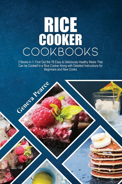 Rice Cooker Cookbooks: 2 Books in 1: Find Out the 78 Easy & Deliciously Healthy Meals That Can be Cooked in a Rice Cooker Along with Detailed (Paperback)