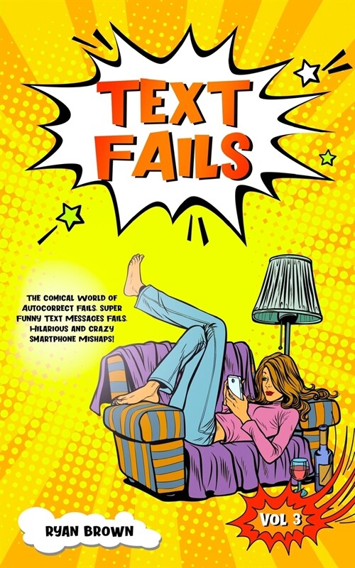 Text Fails: The Comical World of Autocorrect Fails, Super Funny Text Messages Fails, Hilarious and Crazy Smartphone Mishaps! (Paperback)