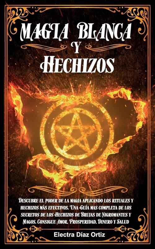 Magia Blanca y Hechizos: Descubre el poder de la magia aplicando los rituales y hechizos m? efectivos. Gu? mas completa de los secretos de lo (Paperback)