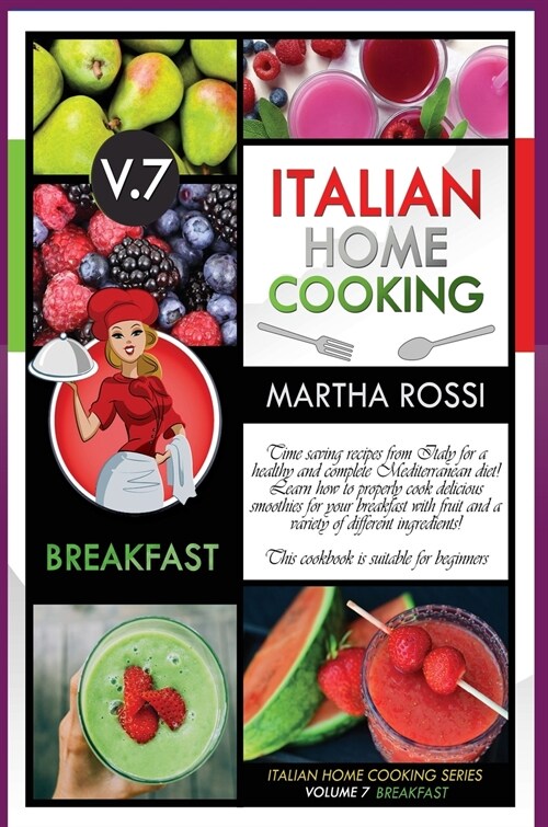 Italian Home Cooking 2021 Vol. 7 Breakfast: Time saving recipes from Italy for a healthy and complete Mediterranean diet! Learn how to properly cook d (Hardcover)
