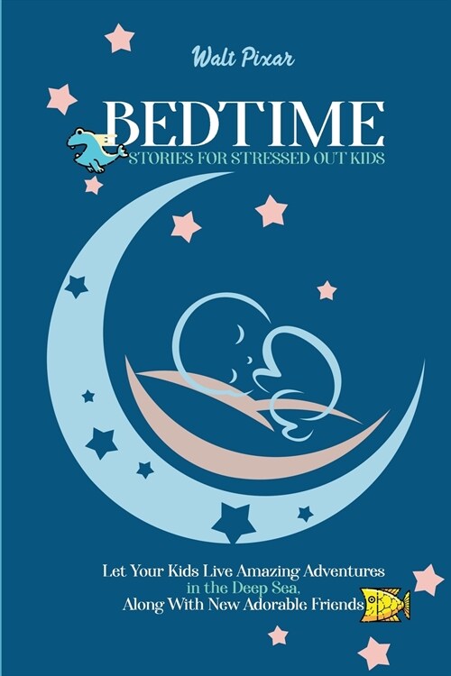 Bedtime Stories for Stressed Out Kids: Let Your Kids Live Amazing Adventures in the Deep Sea, Along With New Adorable Friends (Paperback)