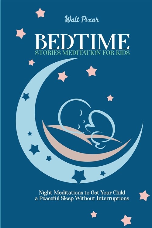 Bedtime Stories Meditation for Kids: Night Meditations to Get Your Child a Peaceful Sleep Without Interruptions (Paperback)