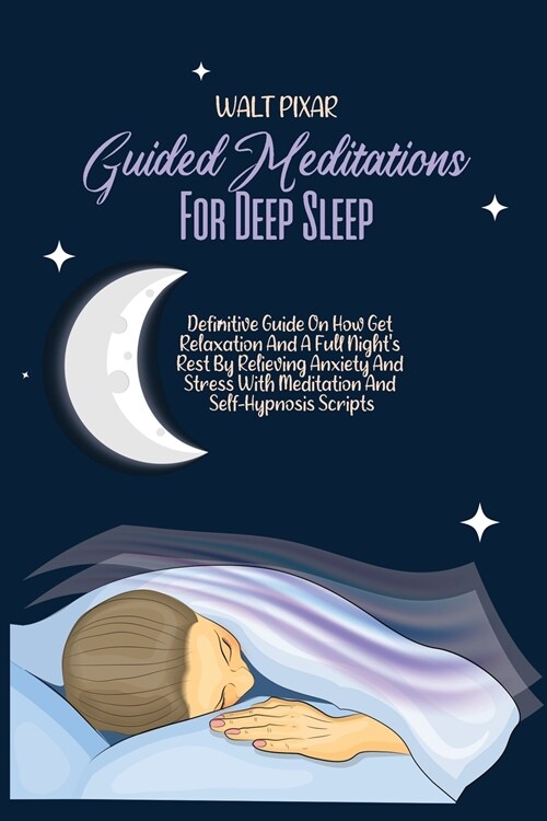 Guided Meditations For Deep Sleep: Definitive Guide On How Get Relaxation And A Full Nights Rest By Relieving Anxiety And Stress With Meditation And (Paperback)