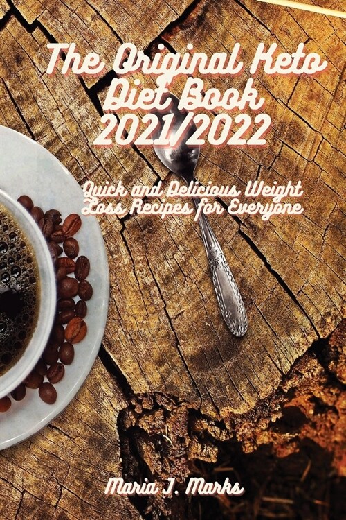 The Original Keto Diet Book 2021/2022: Quick and Delicious Weight Loss Recipes for Everyone (Paperback)