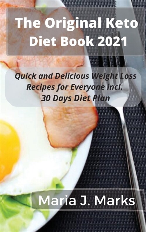 The Original Keto Diet Book 2021/2022: Quick and Delicious Weight Loss Recipes for Everyone (Hardcover)