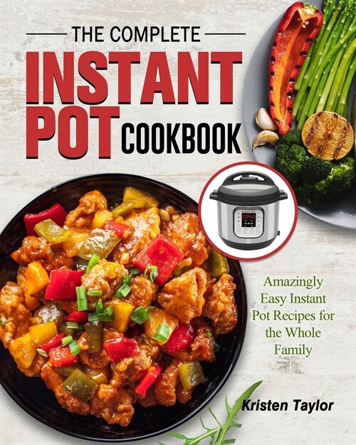 The Complete Instant Pot Cookbook: Amazingly Easy Instant Pot Recipes for the Whole Family (Paperback)