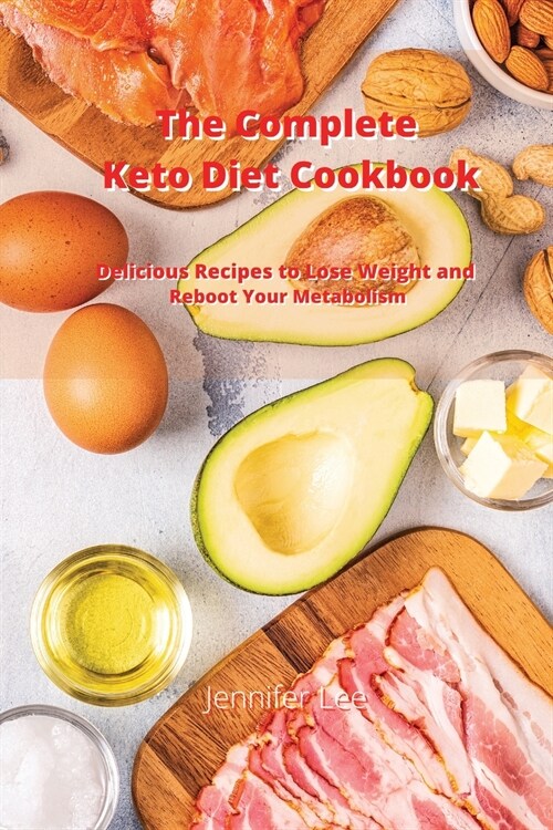 The Complete Keto Diet Cookbook: Delicious Recipes to Lose Weight and Reboot Your Metabolism (Paperback)