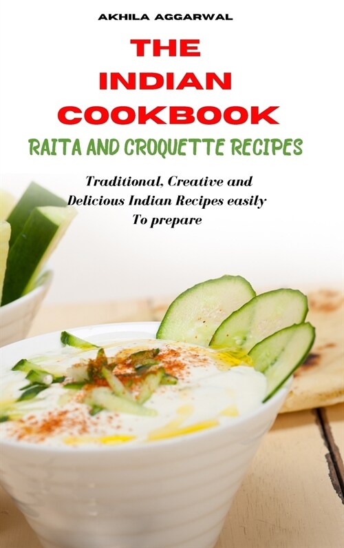 Indian Cookbook Raita and Croquette Recipes: Traditional, Creative and Delicious Indian Recipes To prepare easily at home (Hardcover)