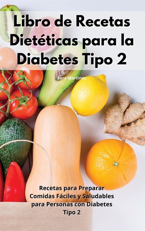 Libro de Recetas Diet?icas para la Diabetes Tipo 2: Recetas para Preparar Comidas F?iles y Saludables para Personas con Diabetes Tipo 2. Diabetic Re (Hardcover)