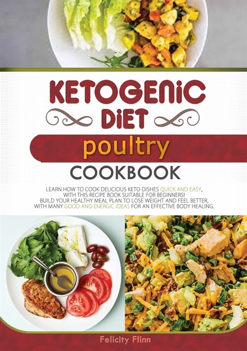 KETOGENIC DIET POULTRY COOKBOOK (second edition): Learn How to Cook Delicious Keto Dishes Quick and Easy, with This Recipe Book Suitable for Beginners (Paperback)