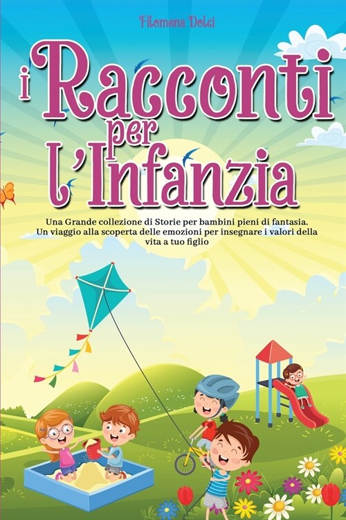 I Racconti per lInfanzia: Una Grande collezione di Storie per bambini pieni di fantasia. Un viaggio alla scoperta delle emozioni per insegnare i (Paperback)