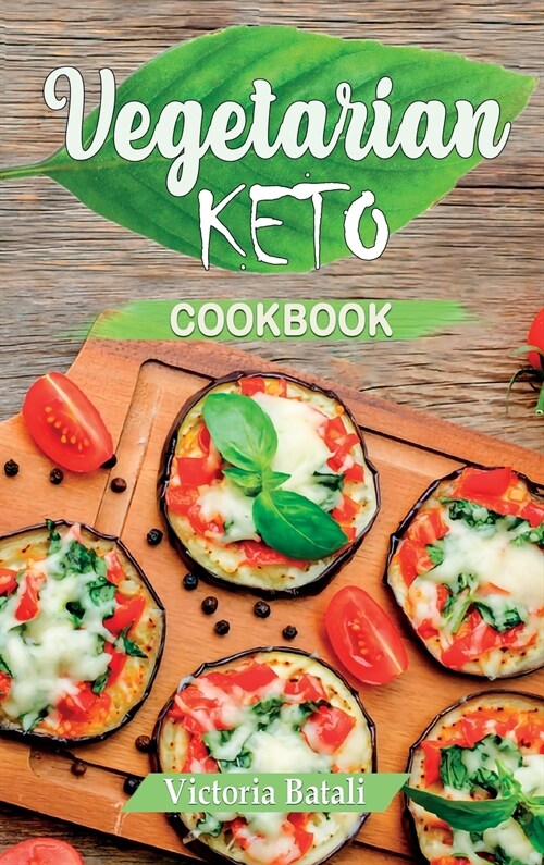 The Ultimate Vegetarian Keto Cookbook: Low-Carb Vegetarian Recipes for a Fast and Healthy Weight Loss (Hardcover)
