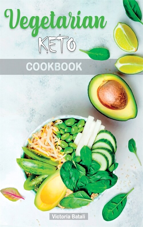 Vegetarian Keto Diet Cookbook: Low-Carb Delicious and Fresh Recipes to Lose Weight Quickly and Detoxify your Body (Hardcover)