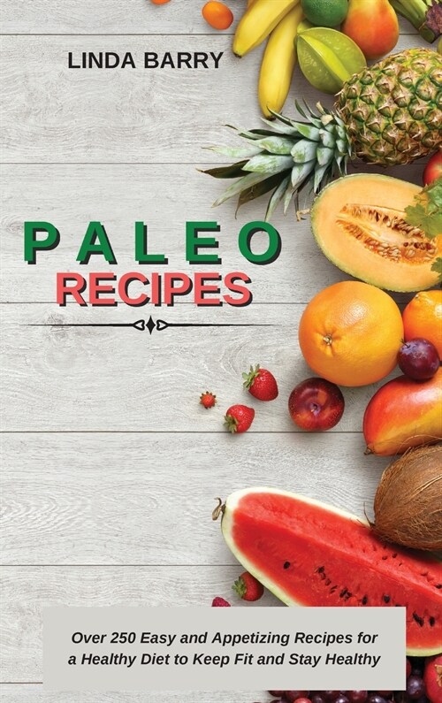 Paleo Recipes: Over 250 Easy and Appetizing Recipes for a Healthy Diet to Keep Fit and Stay Healthy (Hardcover)