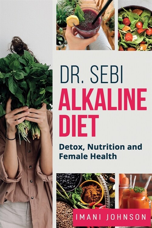 Dr. Sebi Alkaline Diet: Detox, Nutrition and Female Health New Edition (Paperback)