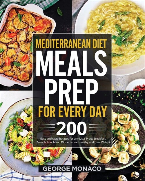 Mediterranean Diet Meal Prep for Every Day: 200 Easy and tasty Recipes for any Meal Prep; Breakfast, Brunch, Lunch and Dinner to eat Healthy and Lose (Paperback)