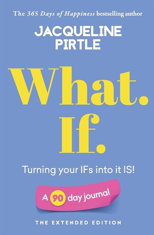 What. If. - Turning your IFs into it IS: A 90 day journal - The Extended Edition (Paperback)