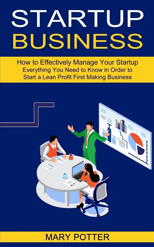 Startup Business: Everything You Need to Know in Order to Start a Lean Profit First Making Business (How to Effectively Manage Your Star (Paperback)