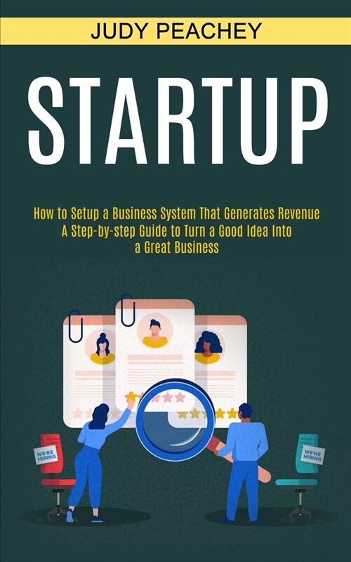 Startup: A Step-by-step Guide to Turn a Good Idea Into a Great Business (How to Setup a Business System That Generates Revenue) (Paperback)