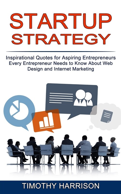 Startup Strategy: Inspirational Quotes for Aspiring Entrepreneurs (Every Entrepreneur Needs to Know About Web Design and Internet Market (Paperback)