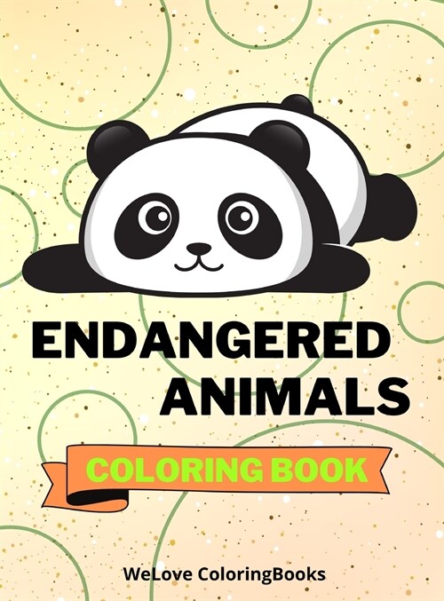 Endangered Animals Coloring Book: Cute Endangered Animals Coloring Book - Adorable Endangered Animals Coloring Pages for Kids -25 Incredibly Cute and (Hardcover)