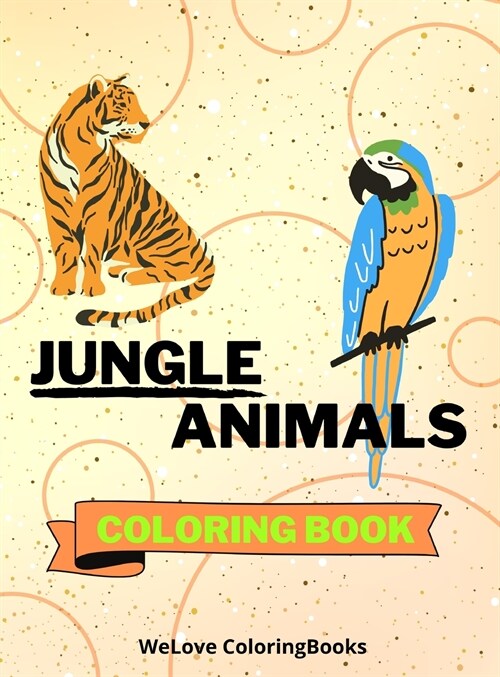 Jungle Animals Coloring Book: Funny Jungle Animals Coloring Book - Jungle Animals Coloring Pages for Kids -25 Incredibly Cute and Lovable Jungle Ani (Hardcover)