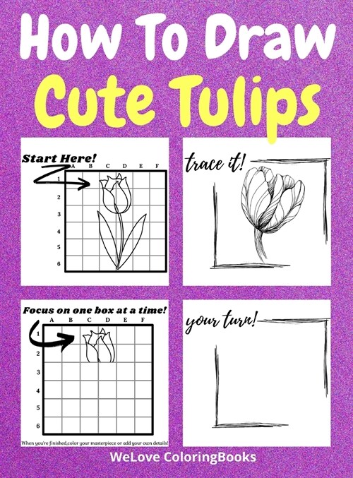 How To Draw Cute Tulips: A Step-by-Step Drawing and Activity Book for Kids to Learn to Draw Cute Tulips (Hardcover)