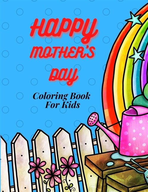 Happy Mother`s Day Coloring Book for Kids, Teens & Adults and Family: An Amazing Mother`s Day Coloring Book with Fun, Easy, and Relaxing Design, Birth (Paperback)