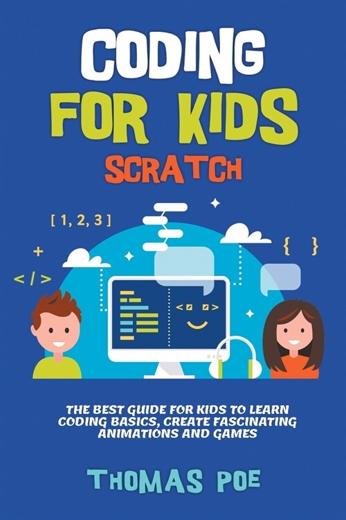 Coding for Kids Scratch: The Best Guide for Kids to Learn Coding Basics, Create Fascinating Animations and Games (Paperback)