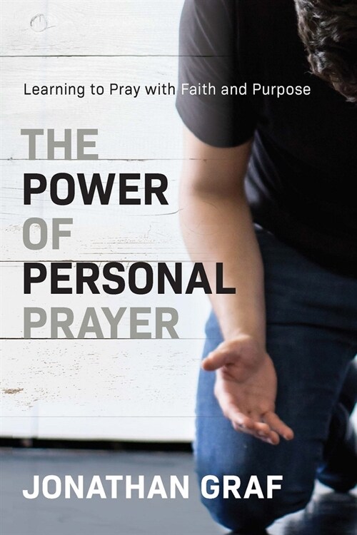 The Power of Personal Prayer: Learning to Pray with Faith and Purpose (Paperback)