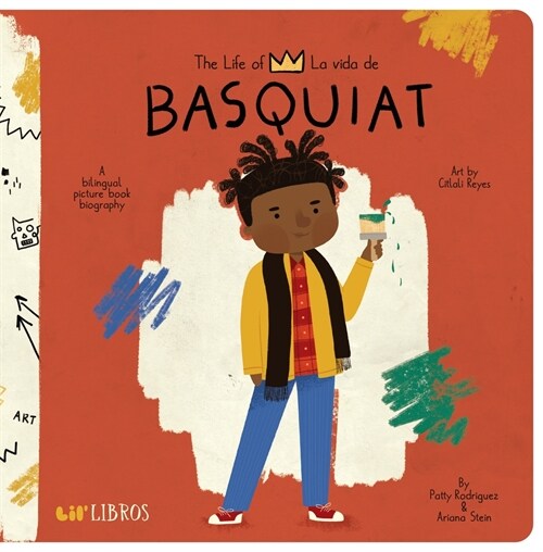 The Life of / La Vida de Basquiat: A Bilingual Picture Book Biography (Board Books)