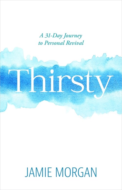 Thirsty: A 31-Day Journey to Personal Revival (Paperback)
