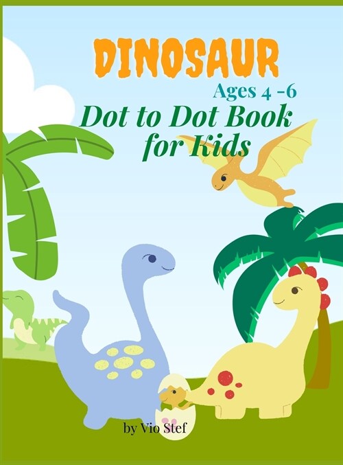 Dinosaur Dot to Dot Book for Kids Ages 4-6: : Dot-to-Dots workbook - 30 pages, ages 3 to 5, preschool to kindergarten, connect the dots, number order, (Hardcover)