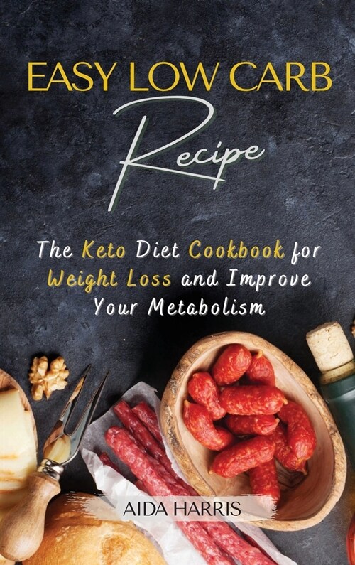 Easy Low-Carb Recipe: The Keto Diet Cookbook for Weight Loss and Improve Your Metabolism (Hardcover)