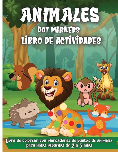 Animales Dot Markers-Libro De Actividades: 30 p?inas para colorear de marcadores de puntos de animales para ni?s (Paperback)