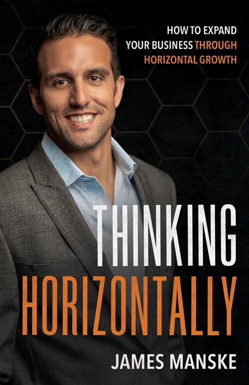Thinking Horizontally: How to Expand Your Business through Horizontal Growth (Paperback)