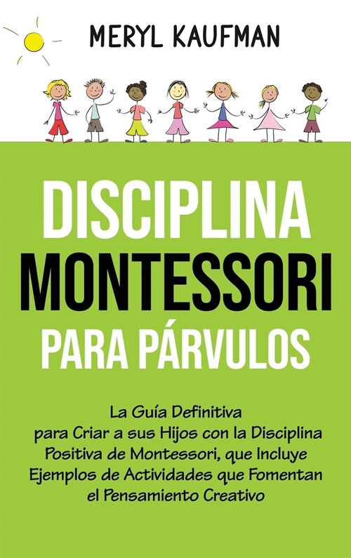 Disciplina Montessori para p?vulos: La gu? definitiva para criar a sus hijos con la disciplina positiva de Montessori, que incluye ejemplos de activ (Hardcover)