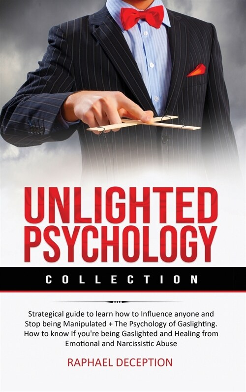 Unlighted Psychology: Collection: Strategical guide to learn how to Influence anyone and Stop being Manipulated + The Psychology of Gaslight (Hardcover)
